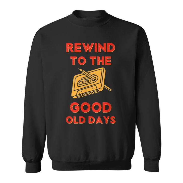 Retro Rewind To The Good Old Days Cassette Tape 70S 80S 90S Sweatshirt