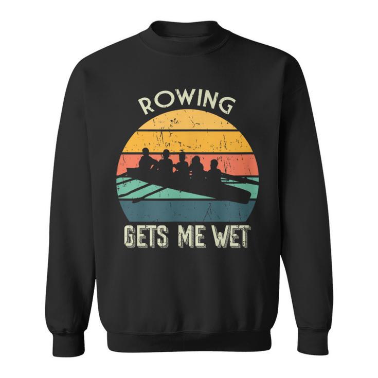 Retro Rowing Gets Me Wet Vintage Rowing Sweatshirt