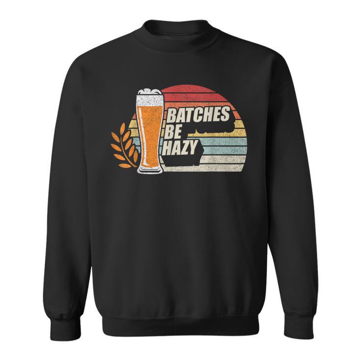 Retro Vintage Craft Beer Batches Be Hazy Home Brewing Sweatshirt