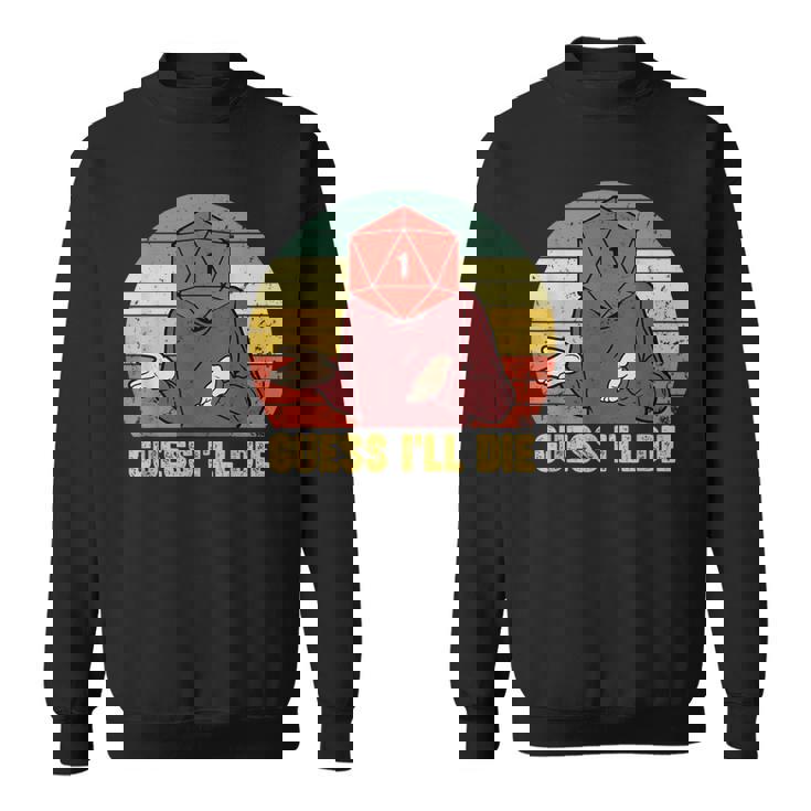Retro Vintage Gaming Guess I'll Die Dice Rpg Gamer Sweatshirt
