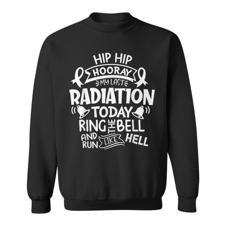 Ring The Bell My Last Radiation Today Cancer Awareness Sweatshirt