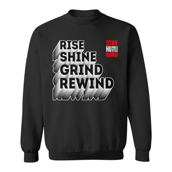 Rise Shine Grind Rewind Humble Hustle Work Hard Entrepreneur Sweatshirt