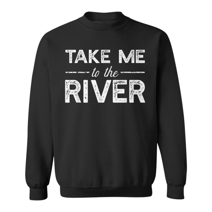 Take Me To River Boating Saying Sweatshirt