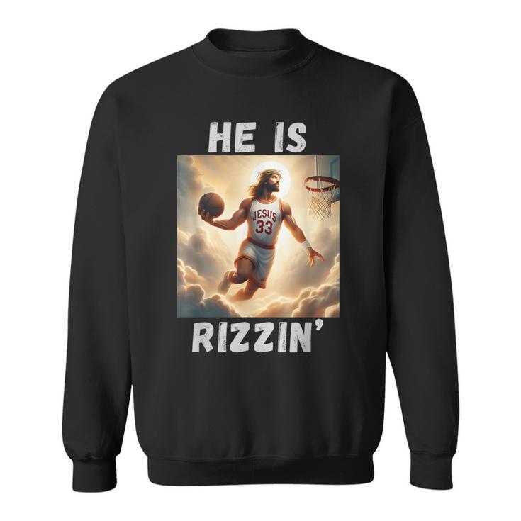 He Is Rizzin Jesus Playing Basketball Jesus Rizzin Sweatshirt