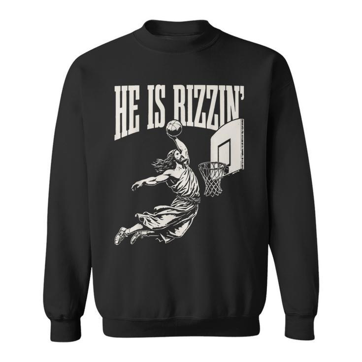 He Is Rizzin' Jesus Playing Basketball Sweatshirt
