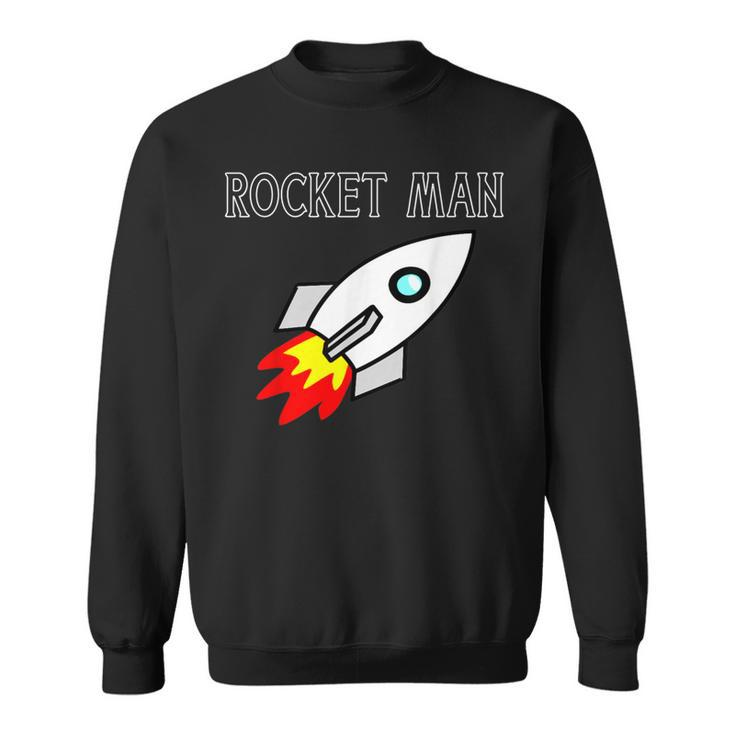 Rocket Man Spaceship For Who Love Rockets Sweatshirt