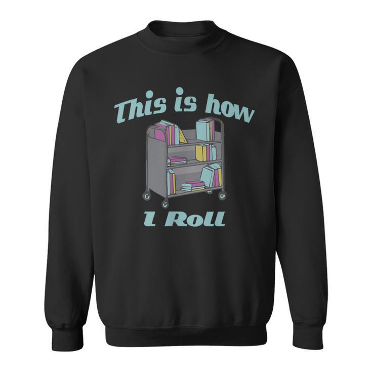 This Is How I Roll Library Book Cart Sweatshirt