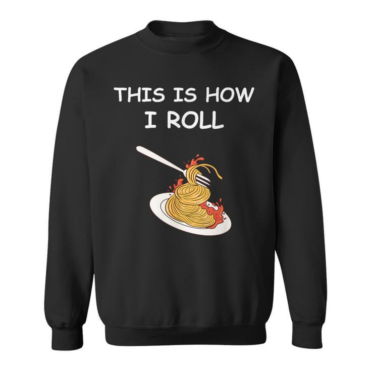 This Is How I Roll Spaghetti Spaghetti Sweatshirt