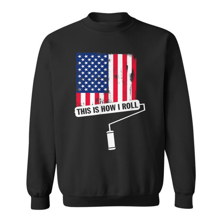 This Is How I Roll Usa Flag Painter Sweatshirt