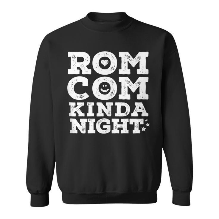 Romantic Comedy Movie Night Love Humor Rom-Com Kinda Night Sweatshirt