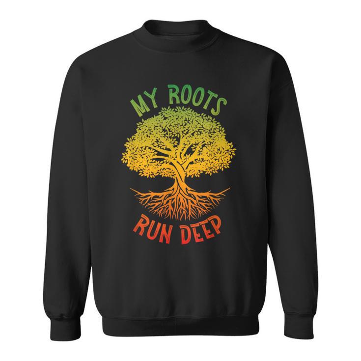 My Roots Run Deep African American Roots Black History Pride Sweatshirt