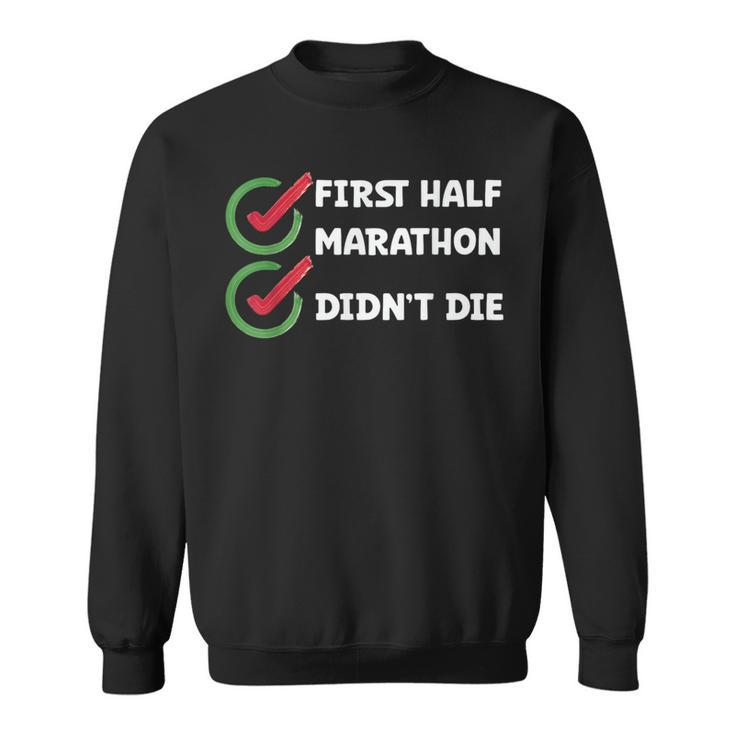 Running First Halfmarathon Didn't Die Half Marathon Runner Sweatshirt