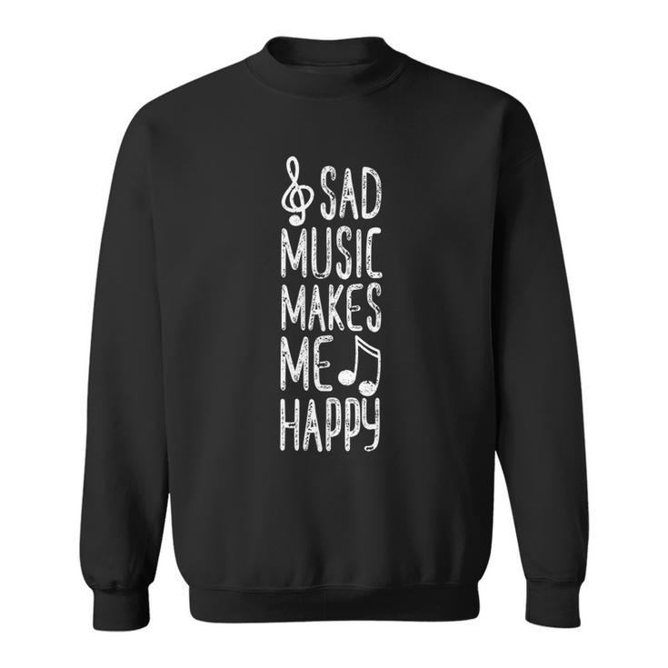 Sad Music Makes Me Happy Music Quotes Music Lover Sweatshirt