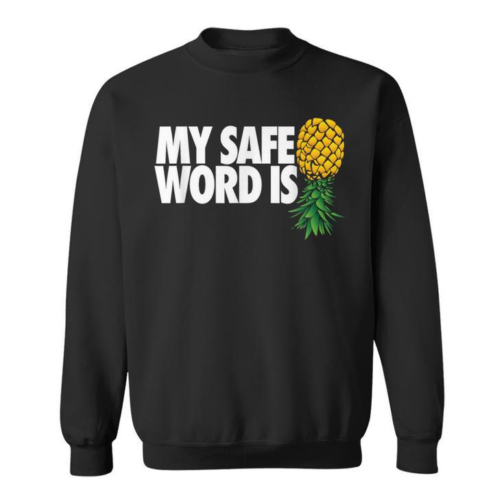 My Safe Word Is Pineapple Upside Down Pineapple Swinger Sweatshirt