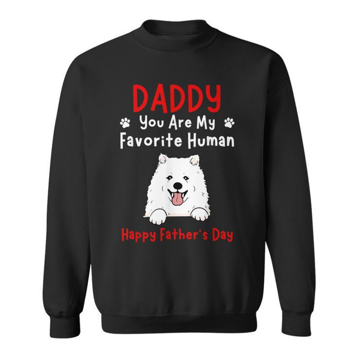 Samoyed Daddy Dad You Are My Favorite Human Father's Day Sweatshirt