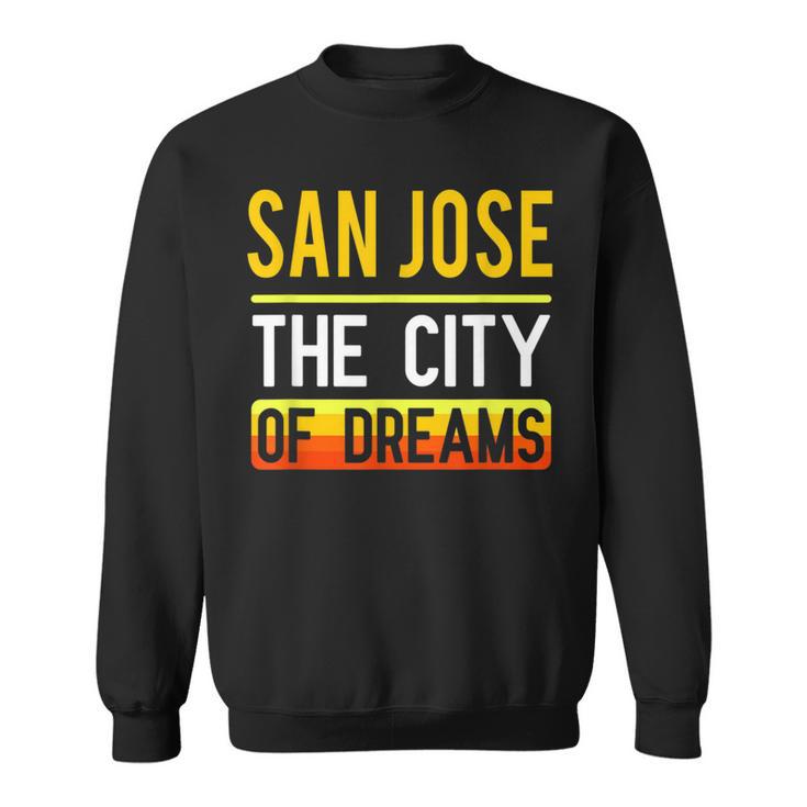 San Jose The City Of Dreams California Souvenir Sweatshirt