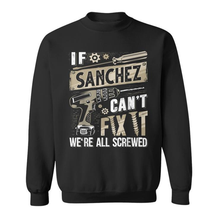 Sanchez Family Name If Sanchez Can't Fix It Sweatshirt