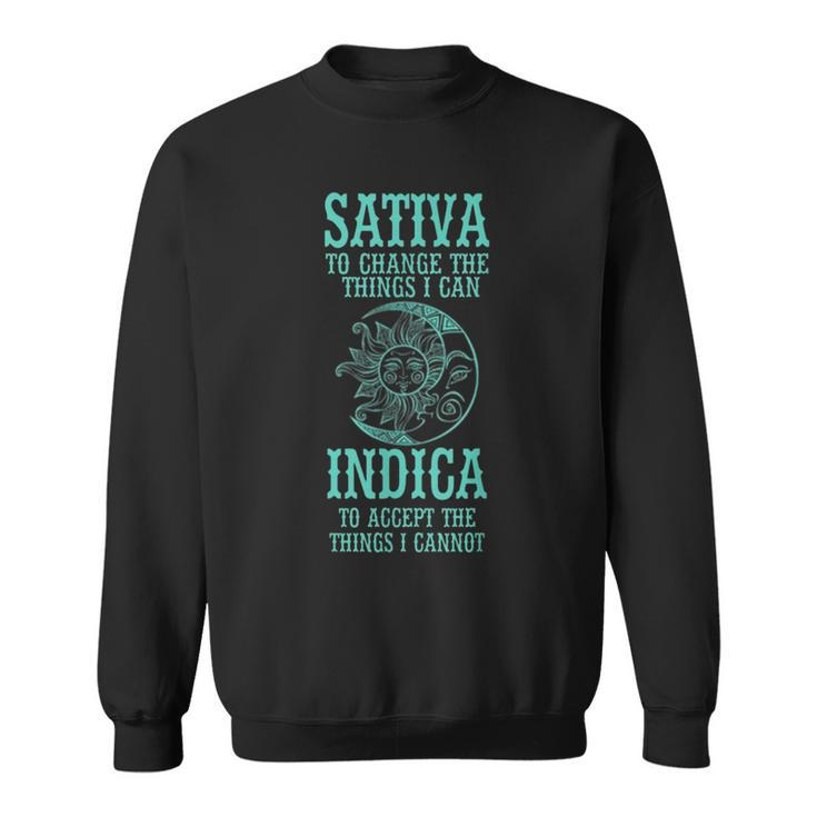 Sativa To Change The Things I Can Indica To Accept -Cannabis Sweatshirt