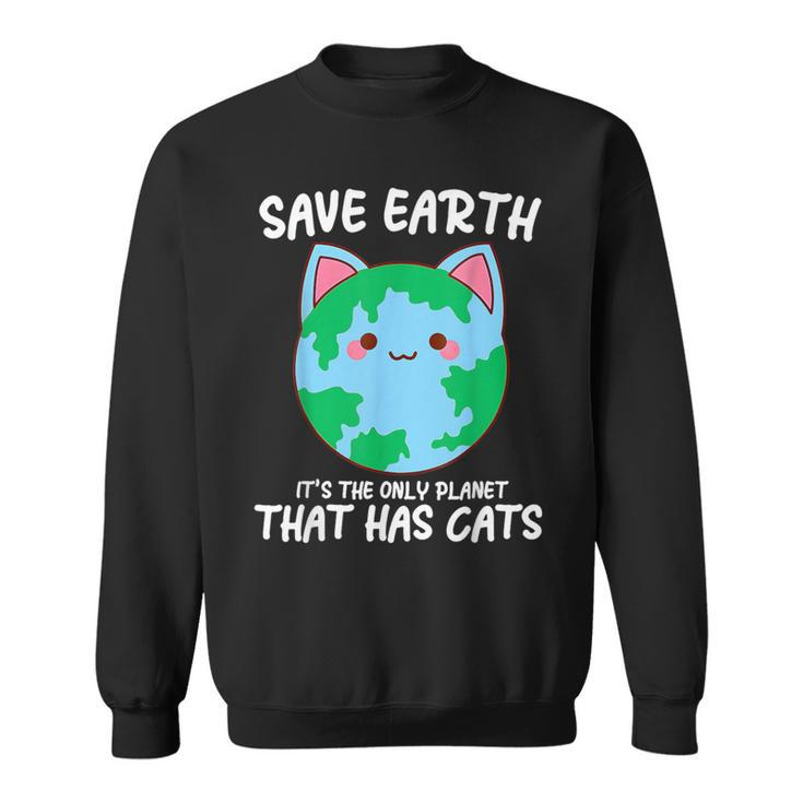 Save Earth It's The Only Planet That Has Cats Earth Day Sweatshirt