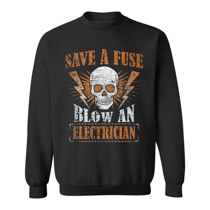 Save A Fuse Blow An Electrician Humor Sweatshirt