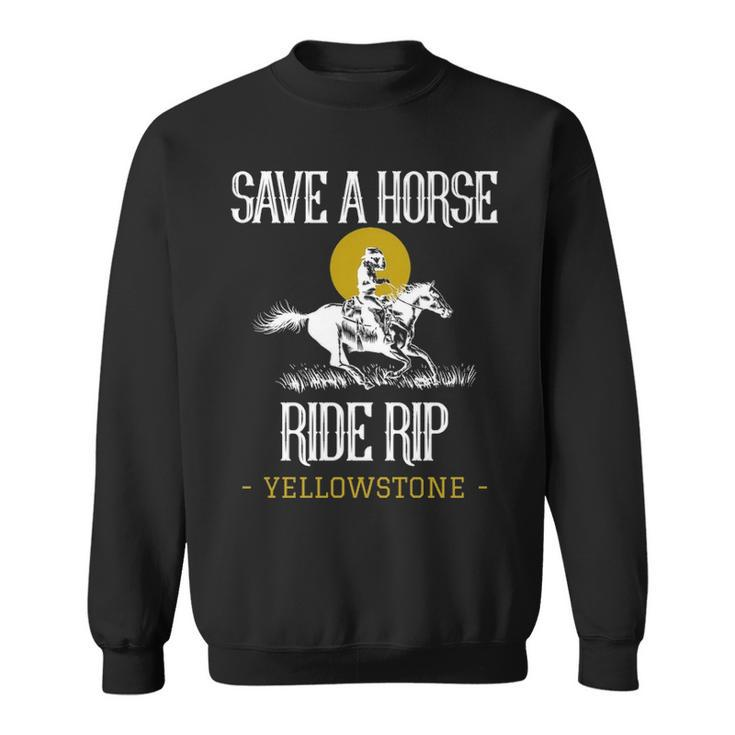 Save A Horse Ride Rip Yellowstone Montana Sweatshirt
