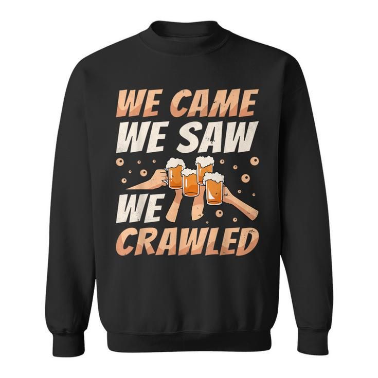 We Came We Saw We Crawled Bar Crawl Craft Beer Pub Hopping Sweatshirt