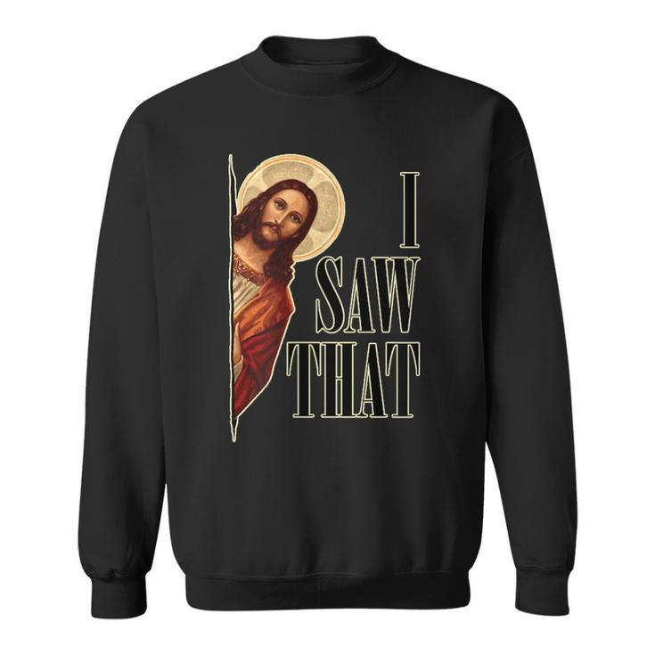 I Saw That Jesus Is Watching Sweatshirt