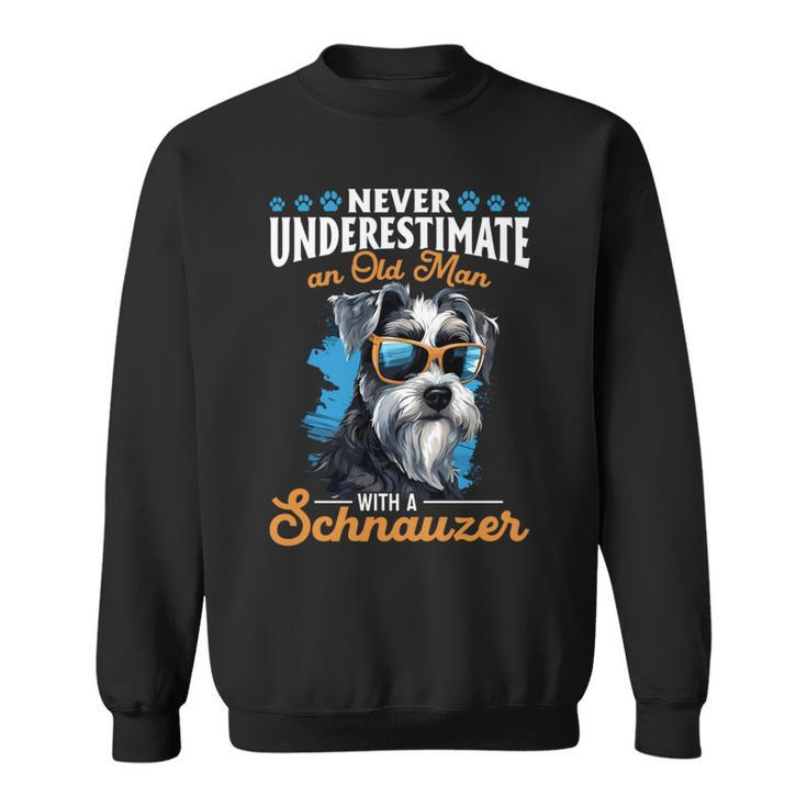 Schnauzer Dog Breed Pet Never Underestimate A Old Man Sweatshirt