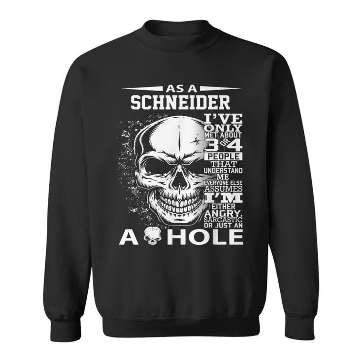 As A Schneider I've Only Met About 3 Or 4 People 300L2 It's Sweatshirt