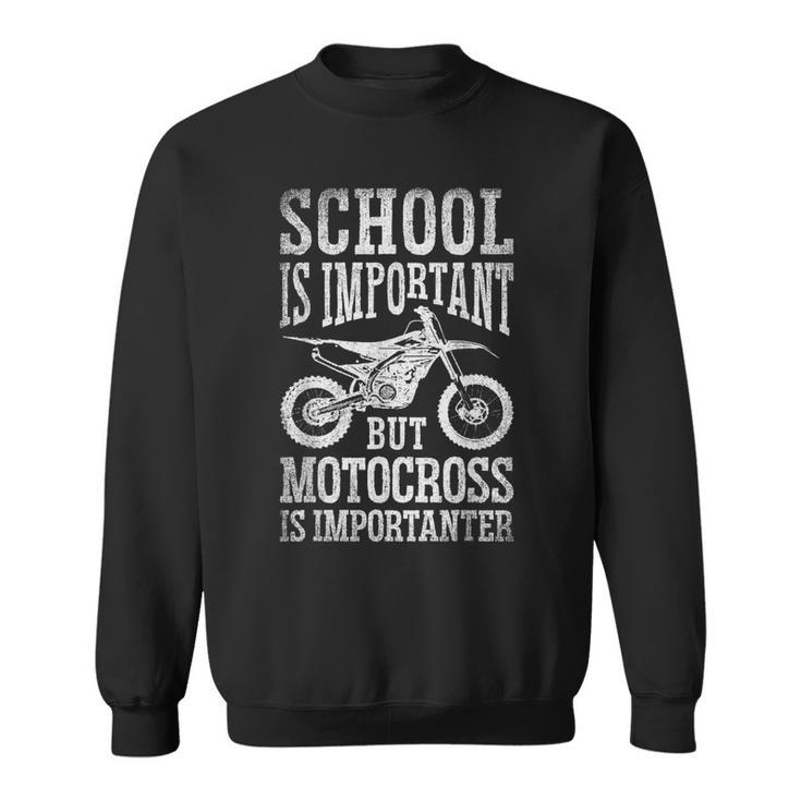 School Is Important But Motorcross Is Importanter Dirt Bike Sweatshirt