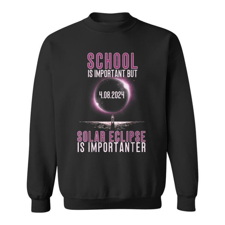 School Is Important But Solar Eclipse Is Importanter Sweatshirt
