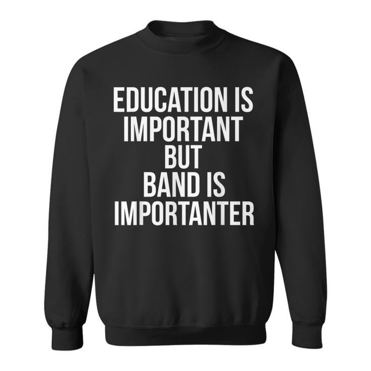 School Quote Education Is Important But Band Is Importanter Sweatshirt