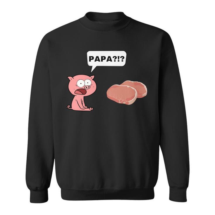 Schwein Ferkel Steak Papa Sarkasmus Für Fleischesser Sweatshirt