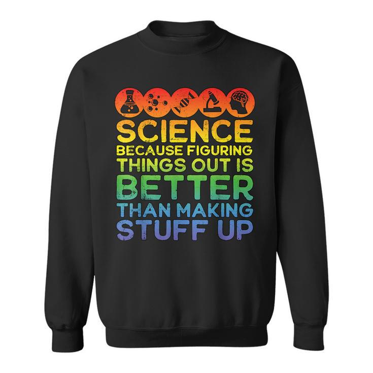 Science Lover Science Teacher Science Is Real Science Sweatshirt