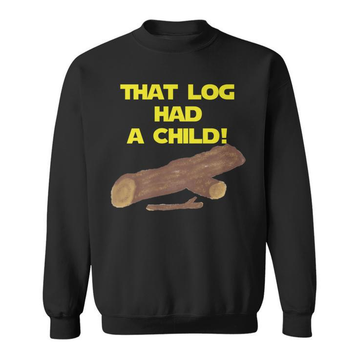 Scifi Spoof That Log Had A Child Sweatshirt