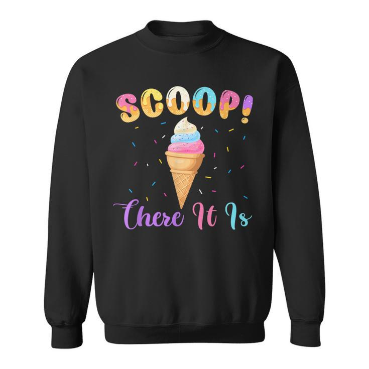 Scoop There It Is Ice Cream Lover Sweet Sweatshirt