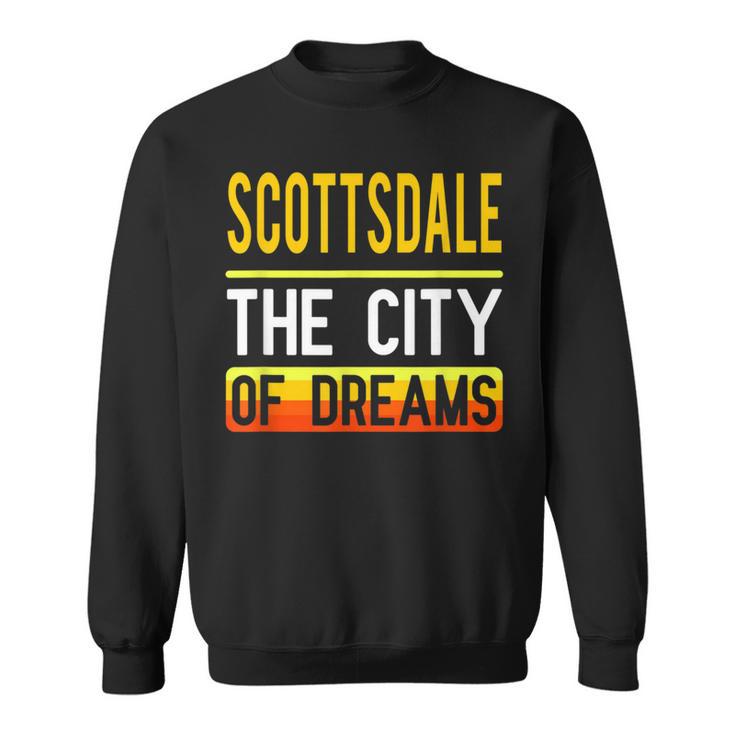 Scottsdale The City Of Dreams Arizona Souvenir Sweatshirt