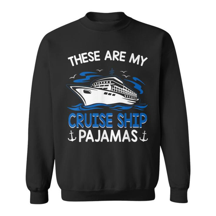 These Are My Cruise Ship Pajamas Trip Vacation Matching Sweatshirt