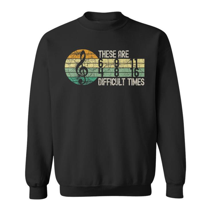 These Are Difficult Times Music Lover Musician Retro Sweatshirt