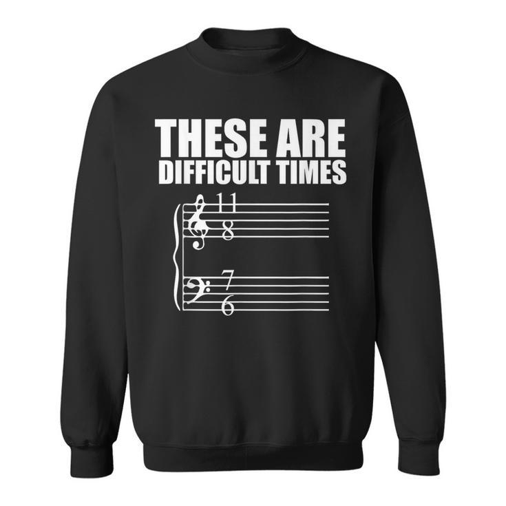 These Are Difficult Times T Pun For Musicians Sweatshirt