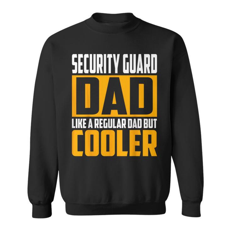 Security Guard Dad Like A Regular Dad But Cooler Sweatshirt