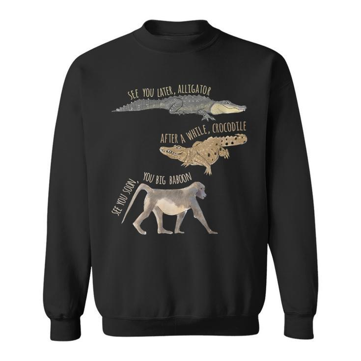 See You Later Alligator After A While Crocodile Sweatshirt