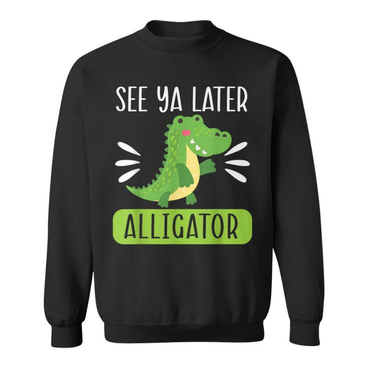 See Ya Later Alligator Lover Zookeeper Crocodile Sweatshirt