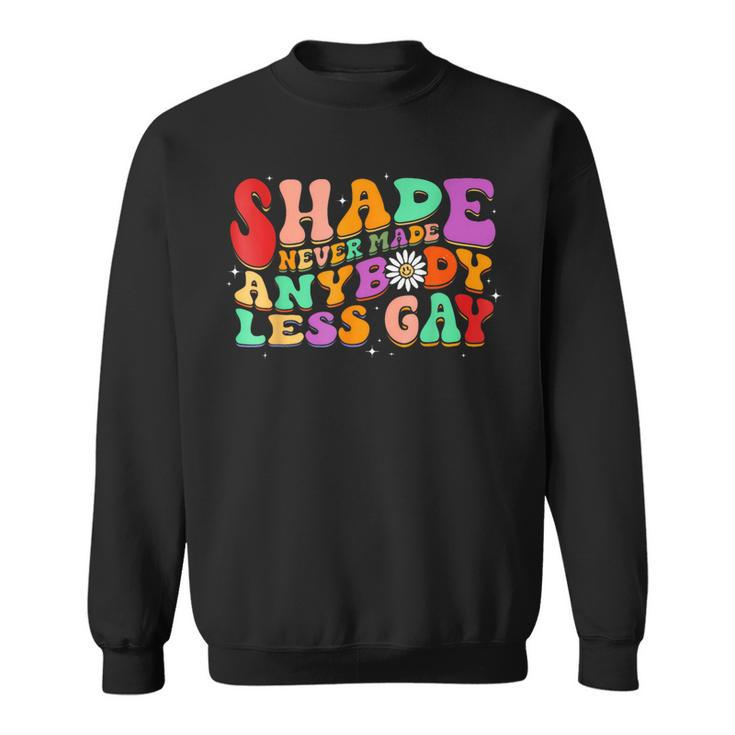Shade Never Made Anybody Less Gay Pride Month Sweatshirt