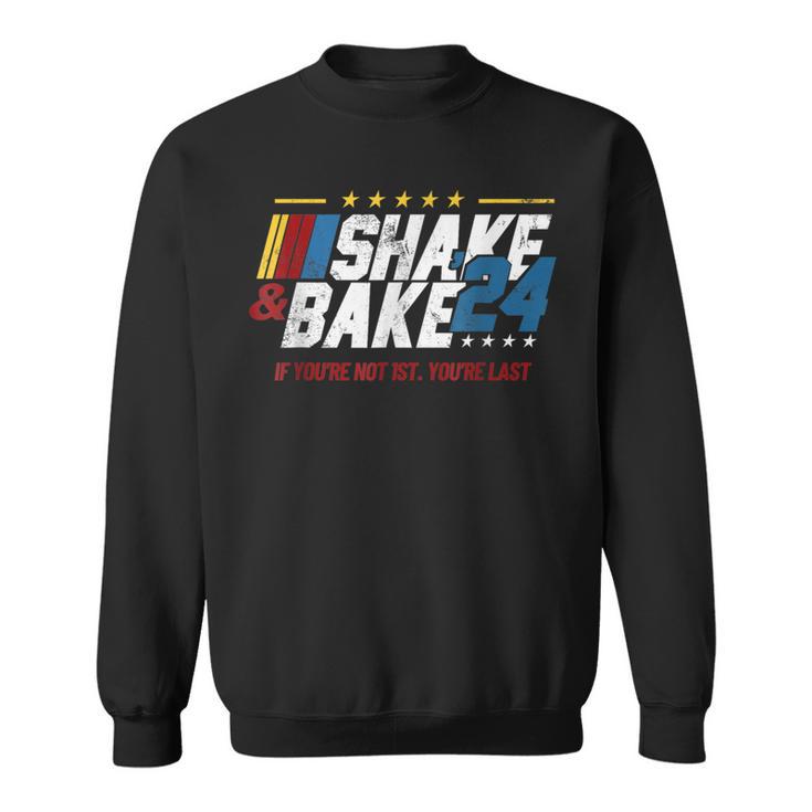 Shake And Bake 24 If You're Not 1St You're Last Sweatshirt