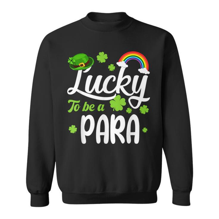 Shamrocks Lucky To Be A Para Happy St Patrick's Day Sweatshirt
