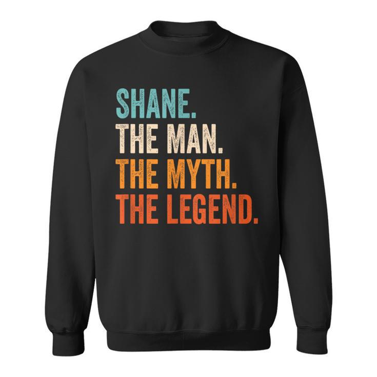 Shane The Man The Myth The Legend First Name Shane Sweatshirt