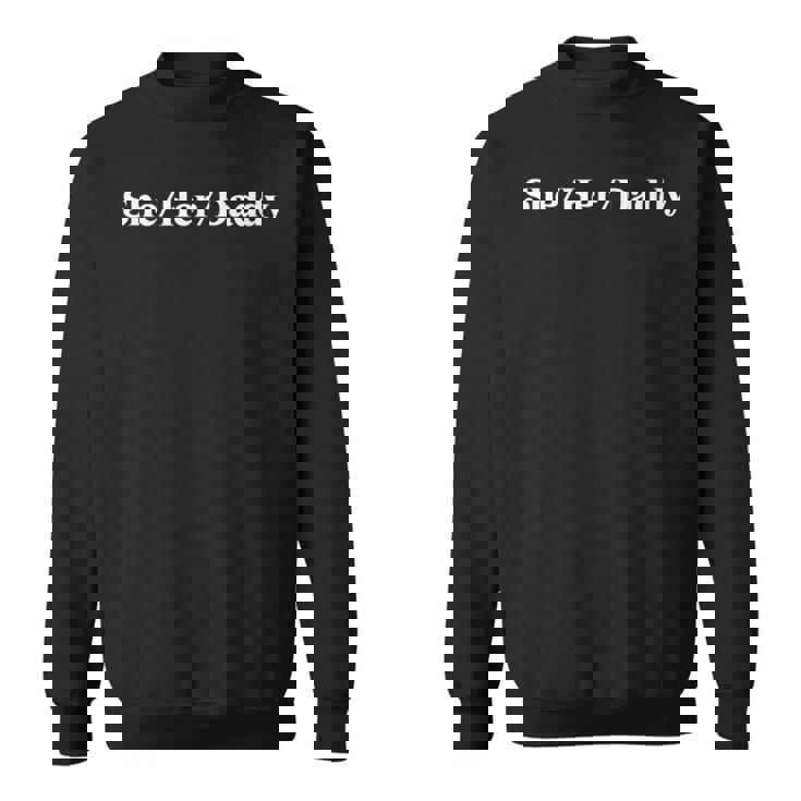 She Her Daddy Lgbtq Pride Pronouns Humor Gay Lesbian Sweatshirt