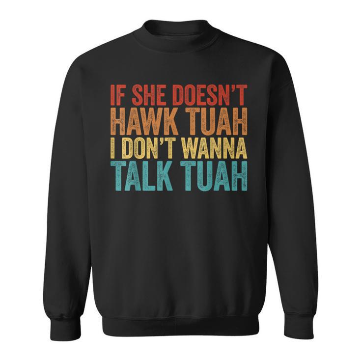 If She Doesn't Hawk Tuah I Don't Wanna Talk To Her Sweatshirt