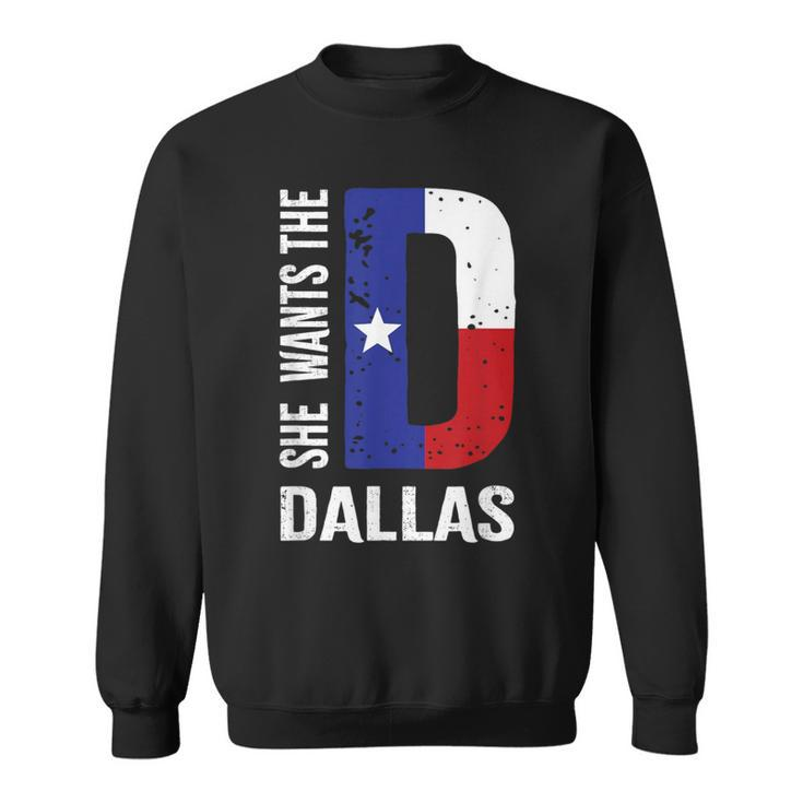 She Wants The D For Dallas Proud Texas Flag Sweatshirt